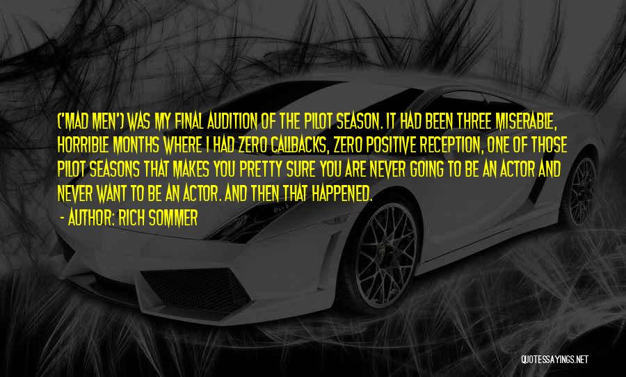Rich Sommer Quotes: ('mad Men') Was My Final Audition Of The Pilot Season. It Had Been Three Miserable, Horrible Months Where I Had