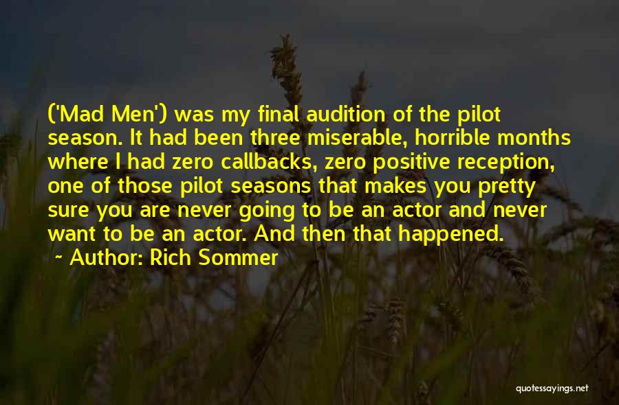Rich Sommer Quotes: ('mad Men') Was My Final Audition Of The Pilot Season. It Had Been Three Miserable, Horrible Months Where I Had