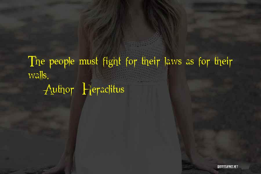 Heraclitus Quotes: The People Must Fight For Their Laws As For Their Walls.