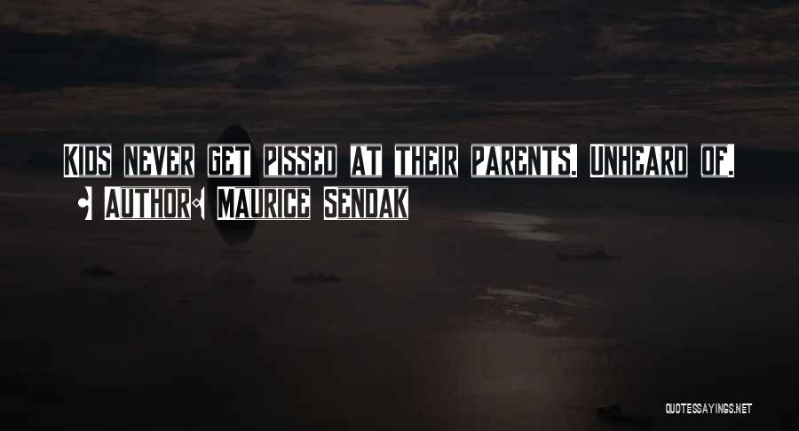 Maurice Sendak Quotes: Kids Never Get Pissed At Their Parents. Unheard Of.