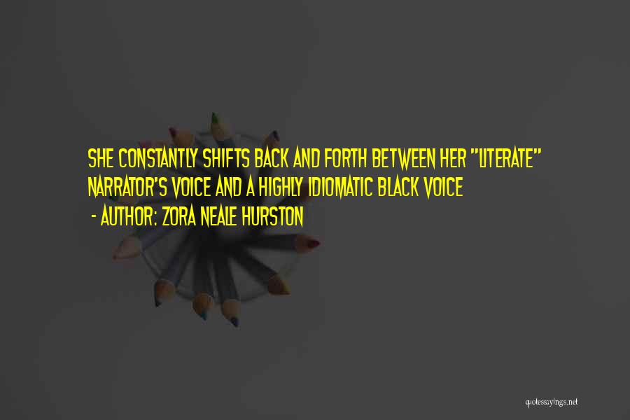 Zora Neale Hurston Quotes: She Constantly Shifts Back And Forth Between Her Literate Narrator's Voice And A Highly Idiomatic Black Voice