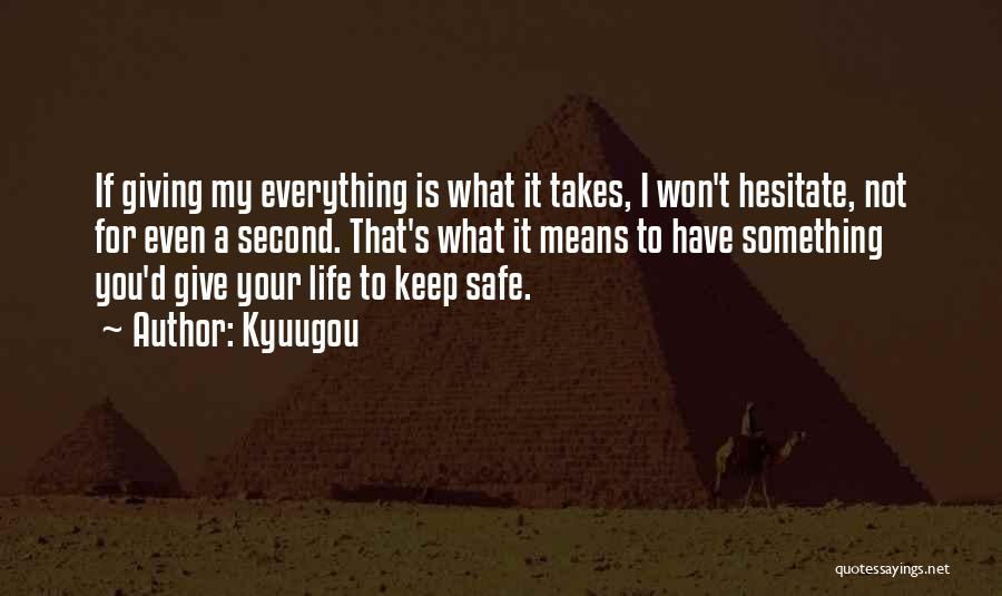 Kyuugou Quotes: If Giving My Everything Is What It Takes, I Won't Hesitate, Not For Even A Second. That's What It Means