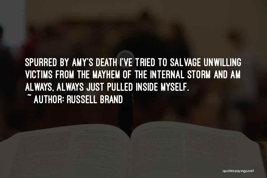 Russell Brand Quotes: Spurred By Amy's Death I've Tried To Salvage Unwilling Victims From The Mayhem Of The Internal Storm And Am Always,