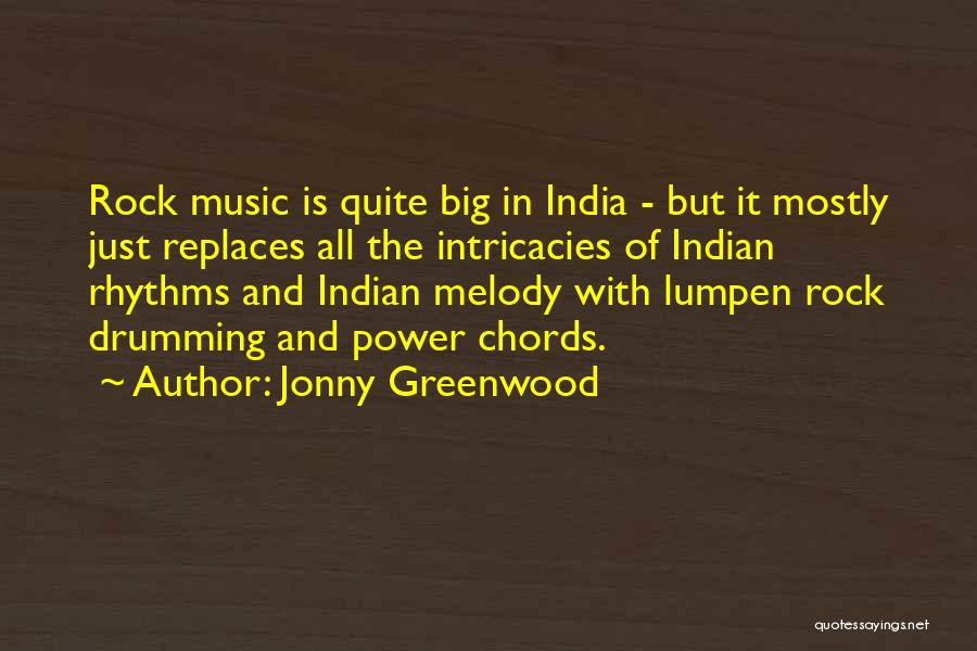 Jonny Greenwood Quotes: Rock Music Is Quite Big In India - But It Mostly Just Replaces All The Intricacies Of Indian Rhythms And