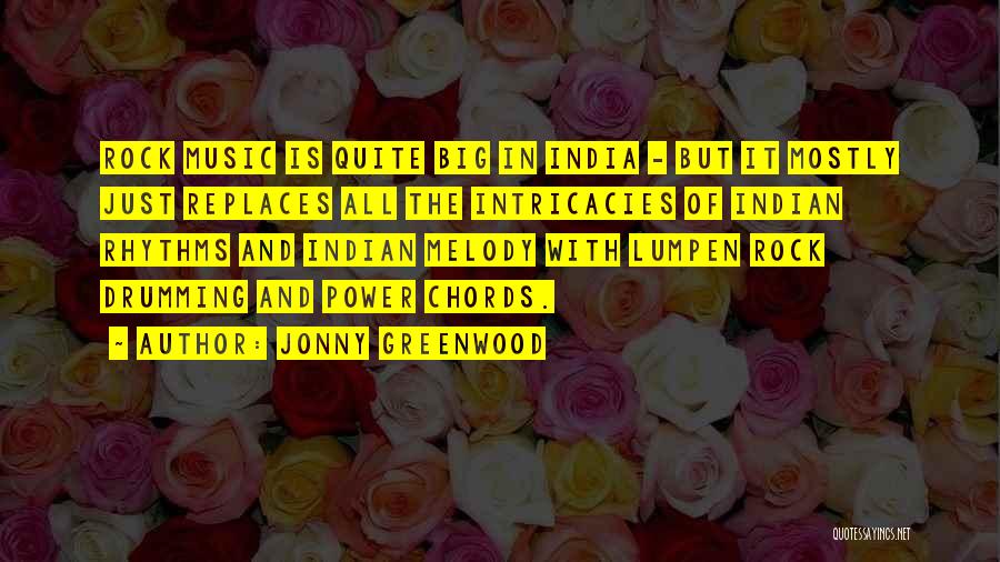 Jonny Greenwood Quotes: Rock Music Is Quite Big In India - But It Mostly Just Replaces All The Intricacies Of Indian Rhythms And