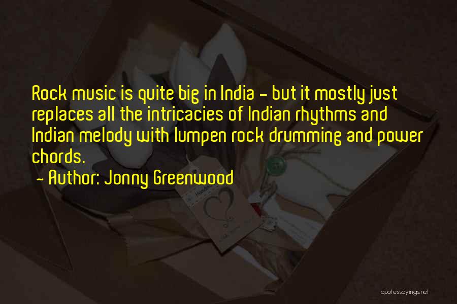 Jonny Greenwood Quotes: Rock Music Is Quite Big In India - But It Mostly Just Replaces All The Intricacies Of Indian Rhythms And