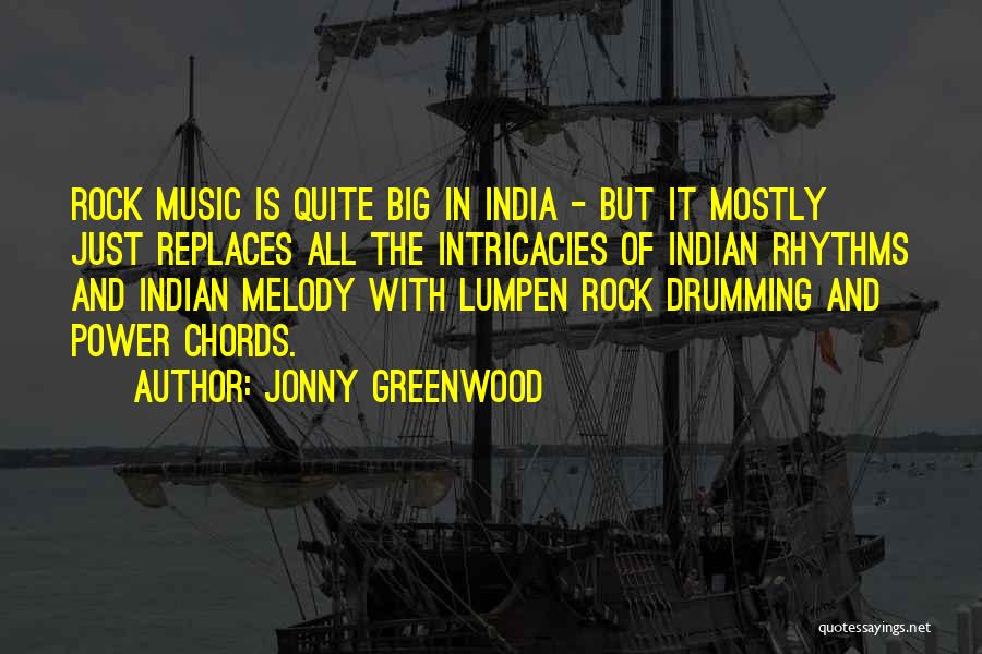 Jonny Greenwood Quotes: Rock Music Is Quite Big In India - But It Mostly Just Replaces All The Intricacies Of Indian Rhythms And