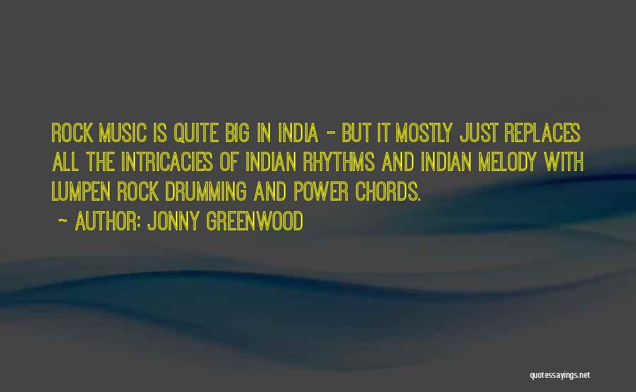 Jonny Greenwood Quotes: Rock Music Is Quite Big In India - But It Mostly Just Replaces All The Intricacies Of Indian Rhythms And