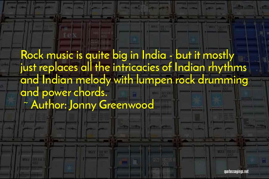 Jonny Greenwood Quotes: Rock Music Is Quite Big In India - But It Mostly Just Replaces All The Intricacies Of Indian Rhythms And