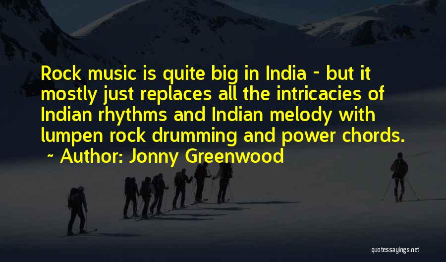 Jonny Greenwood Quotes: Rock Music Is Quite Big In India - But It Mostly Just Replaces All The Intricacies Of Indian Rhythms And