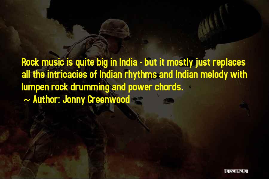 Jonny Greenwood Quotes: Rock Music Is Quite Big In India - But It Mostly Just Replaces All The Intricacies Of Indian Rhythms And