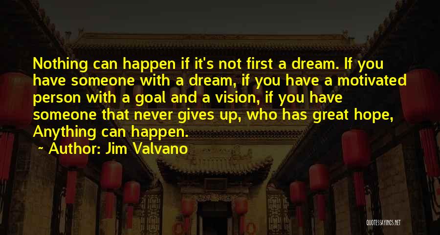 Jim Valvano Quotes: Nothing Can Happen If It's Not First A Dream. If You Have Someone With A Dream, If You Have A