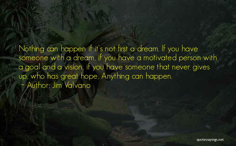 Jim Valvano Quotes: Nothing Can Happen If It's Not First A Dream. If You Have Someone With A Dream, If You Have A