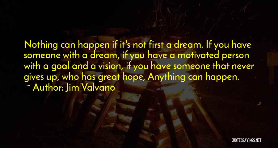 Jim Valvano Quotes: Nothing Can Happen If It's Not First A Dream. If You Have Someone With A Dream, If You Have A