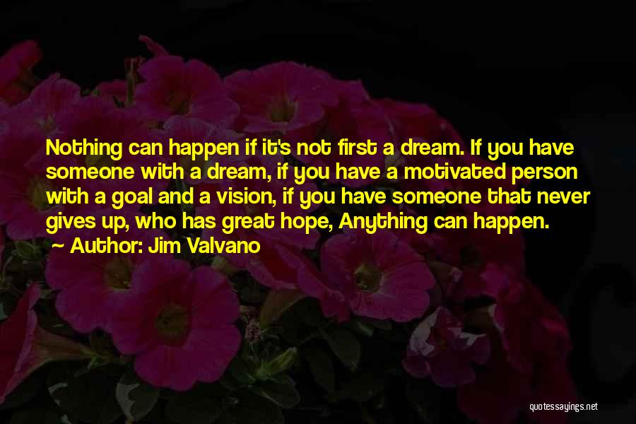 Jim Valvano Quotes: Nothing Can Happen If It's Not First A Dream. If You Have Someone With A Dream, If You Have A