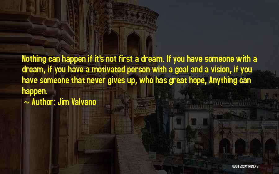 Jim Valvano Quotes: Nothing Can Happen If It's Not First A Dream. If You Have Someone With A Dream, If You Have A