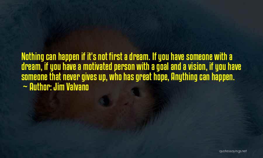 Jim Valvano Quotes: Nothing Can Happen If It's Not First A Dream. If You Have Someone With A Dream, If You Have A