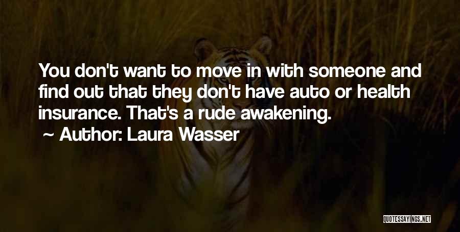 Laura Wasser Quotes: You Don't Want To Move In With Someone And Find Out That They Don't Have Auto Or Health Insurance. That's