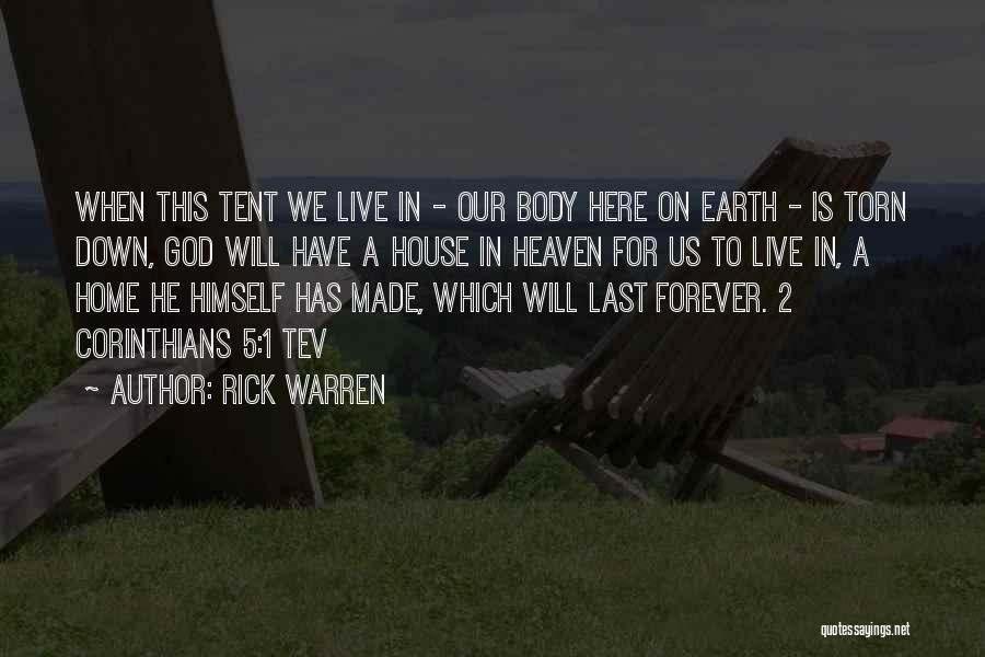 Rick Warren Quotes: When This Tent We Live In - Our Body Here On Earth - Is Torn Down, God Will Have A