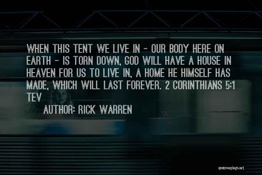 Rick Warren Quotes: When This Tent We Live In - Our Body Here On Earth - Is Torn Down, God Will Have A