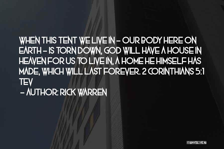 Rick Warren Quotes: When This Tent We Live In - Our Body Here On Earth - Is Torn Down, God Will Have A