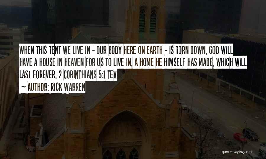 Rick Warren Quotes: When This Tent We Live In - Our Body Here On Earth - Is Torn Down, God Will Have A