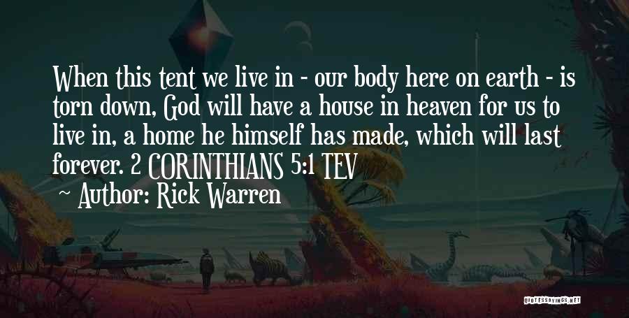 Rick Warren Quotes: When This Tent We Live In - Our Body Here On Earth - Is Torn Down, God Will Have A