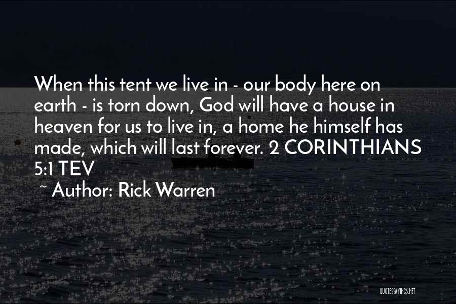 Rick Warren Quotes: When This Tent We Live In - Our Body Here On Earth - Is Torn Down, God Will Have A