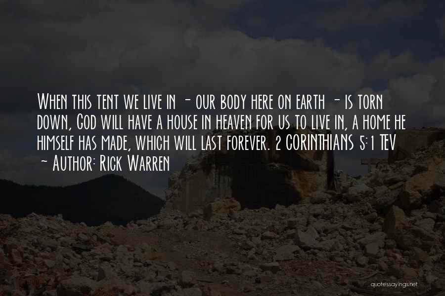 Rick Warren Quotes: When This Tent We Live In - Our Body Here On Earth - Is Torn Down, God Will Have A