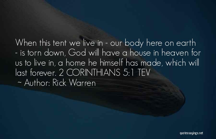 Rick Warren Quotes: When This Tent We Live In - Our Body Here On Earth - Is Torn Down, God Will Have A