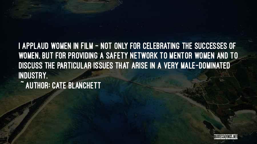 Cate Blanchett Quotes: I Applaud Women In Film - Not Only For Celebrating The Successes Of Women, But For Providing A Safety Network