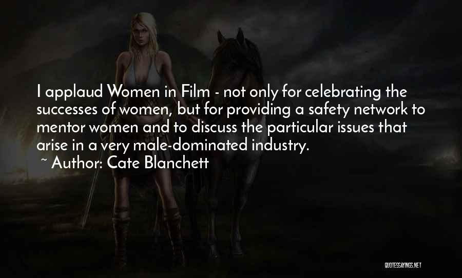 Cate Blanchett Quotes: I Applaud Women In Film - Not Only For Celebrating The Successes Of Women, But For Providing A Safety Network