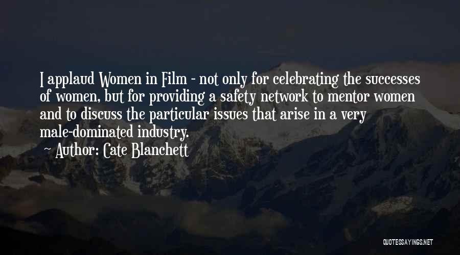 Cate Blanchett Quotes: I Applaud Women In Film - Not Only For Celebrating The Successes Of Women, But For Providing A Safety Network