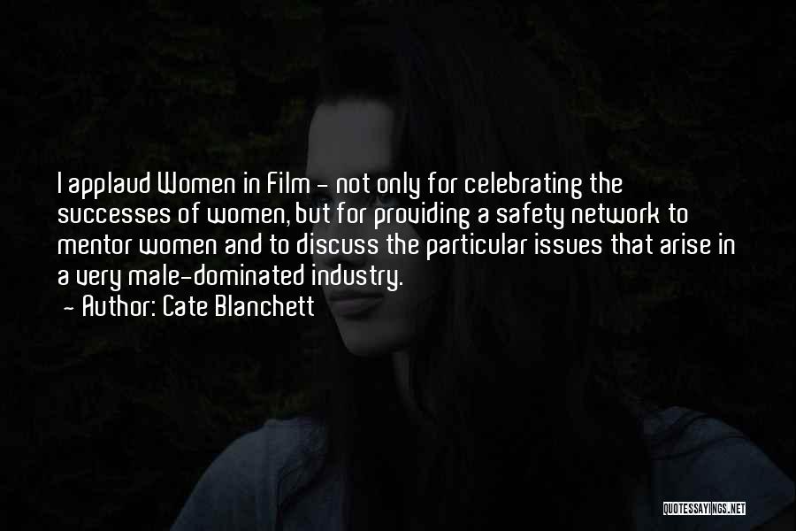 Cate Blanchett Quotes: I Applaud Women In Film - Not Only For Celebrating The Successes Of Women, But For Providing A Safety Network