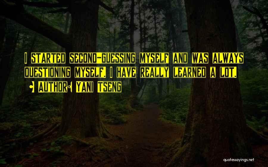 Yani Tseng Quotes: I Started Second-guessing Myself And Was Always Questioning Myself. I Have Really Learned A Lot.