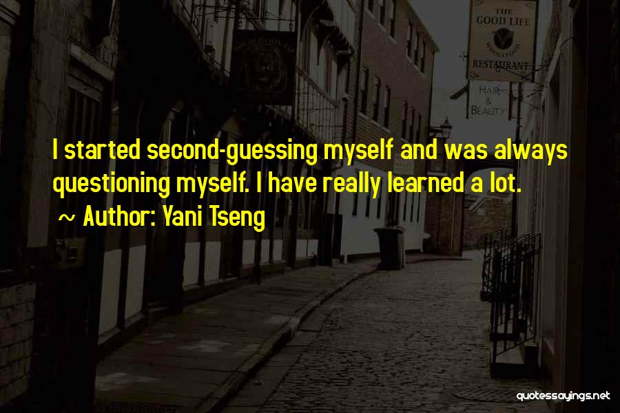 Yani Tseng Quotes: I Started Second-guessing Myself And Was Always Questioning Myself. I Have Really Learned A Lot.