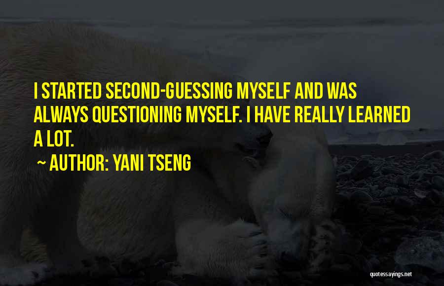 Yani Tseng Quotes: I Started Second-guessing Myself And Was Always Questioning Myself. I Have Really Learned A Lot.