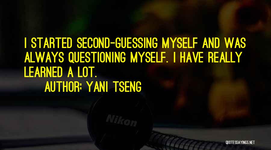 Yani Tseng Quotes: I Started Second-guessing Myself And Was Always Questioning Myself. I Have Really Learned A Lot.