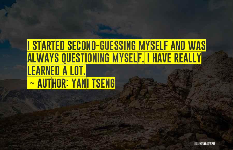 Yani Tseng Quotes: I Started Second-guessing Myself And Was Always Questioning Myself. I Have Really Learned A Lot.