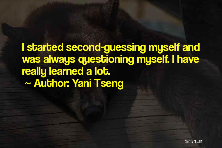 Yani Tseng Quotes: I Started Second-guessing Myself And Was Always Questioning Myself. I Have Really Learned A Lot.