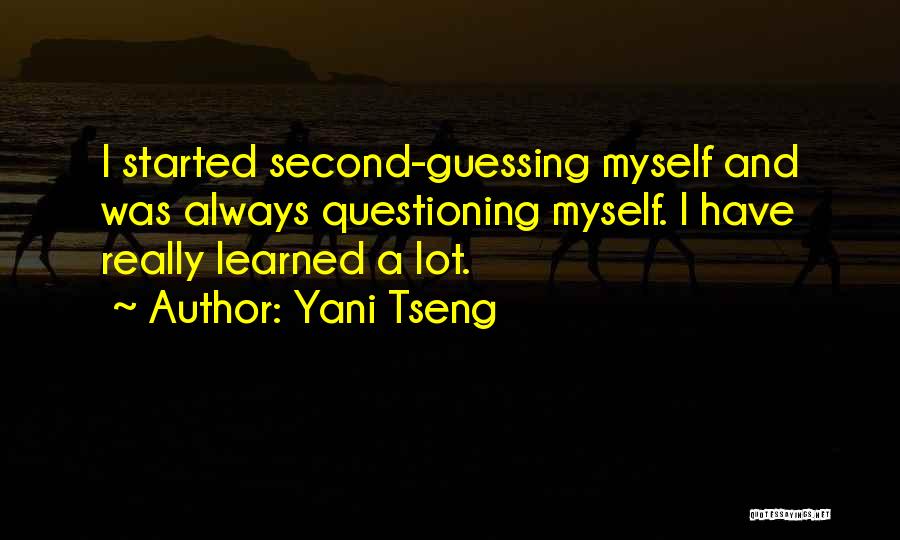 Yani Tseng Quotes: I Started Second-guessing Myself And Was Always Questioning Myself. I Have Really Learned A Lot.