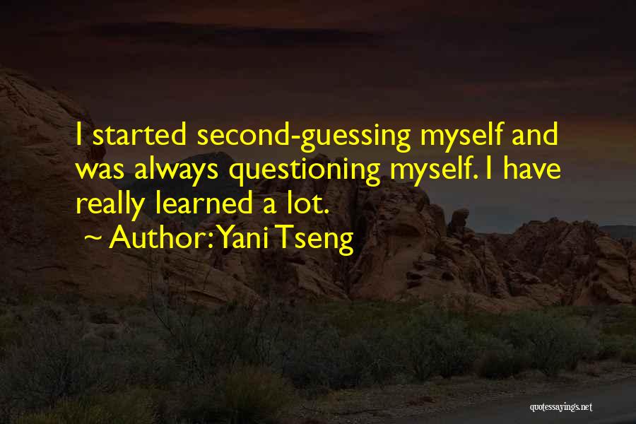 Yani Tseng Quotes: I Started Second-guessing Myself And Was Always Questioning Myself. I Have Really Learned A Lot.