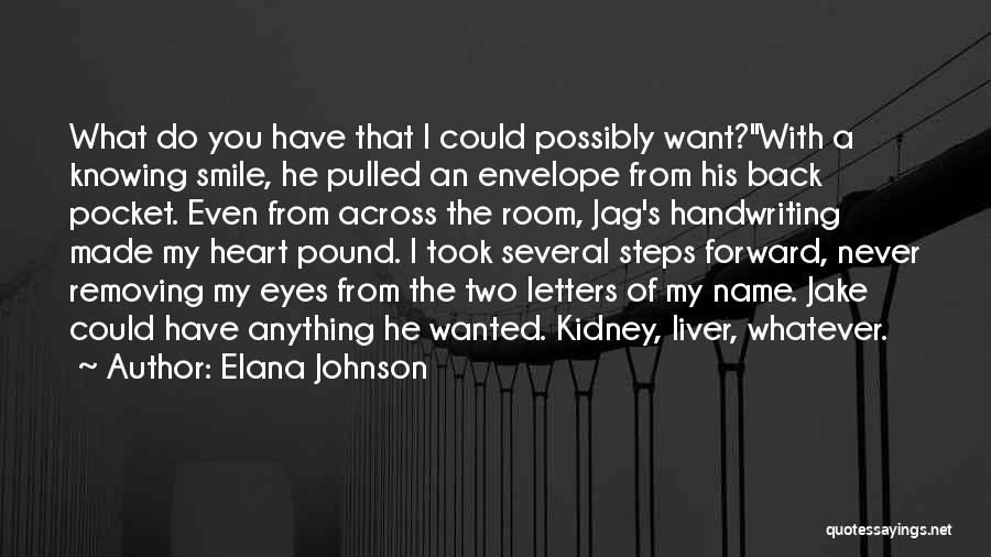 Elana Johnson Quotes: What Do You Have That I Could Possibly Want?with A Knowing Smile, He Pulled An Envelope From His Back Pocket.