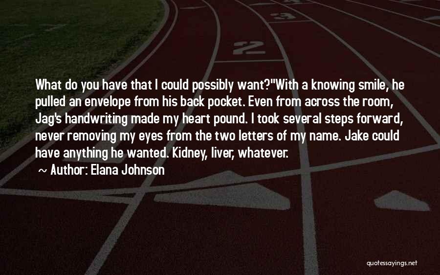 Elana Johnson Quotes: What Do You Have That I Could Possibly Want?with A Knowing Smile, He Pulled An Envelope From His Back Pocket.