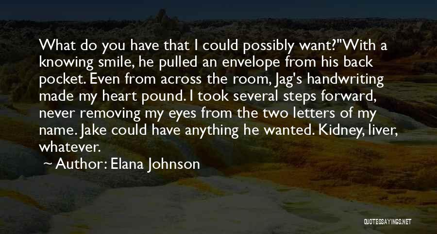 Elana Johnson Quotes: What Do You Have That I Could Possibly Want?with A Knowing Smile, He Pulled An Envelope From His Back Pocket.