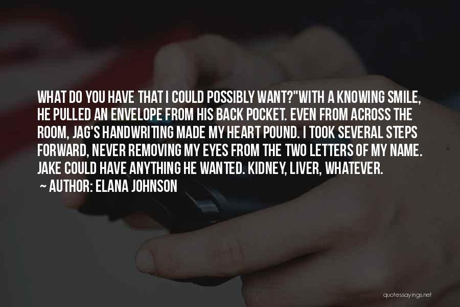 Elana Johnson Quotes: What Do You Have That I Could Possibly Want?with A Knowing Smile, He Pulled An Envelope From His Back Pocket.