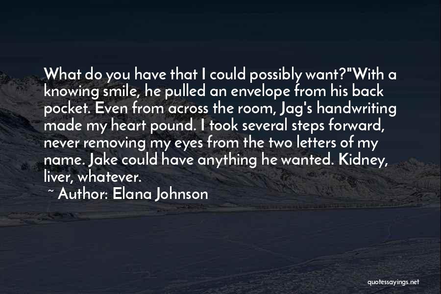 Elana Johnson Quotes: What Do You Have That I Could Possibly Want?with A Knowing Smile, He Pulled An Envelope From His Back Pocket.