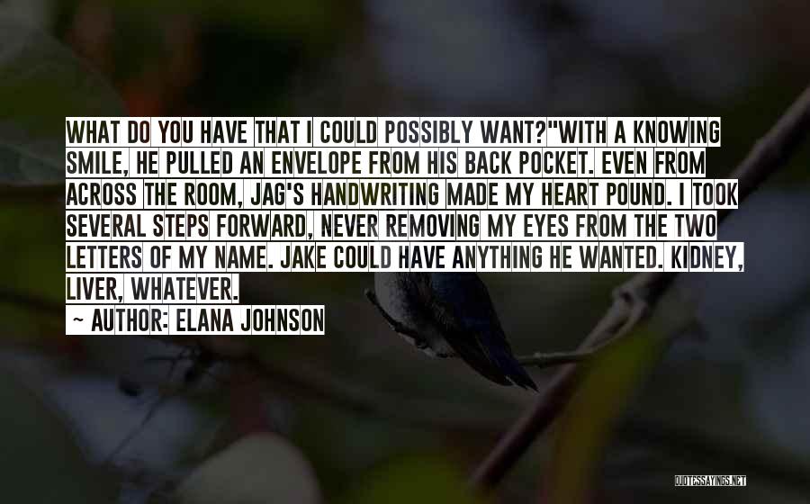 Elana Johnson Quotes: What Do You Have That I Could Possibly Want?with A Knowing Smile, He Pulled An Envelope From His Back Pocket.