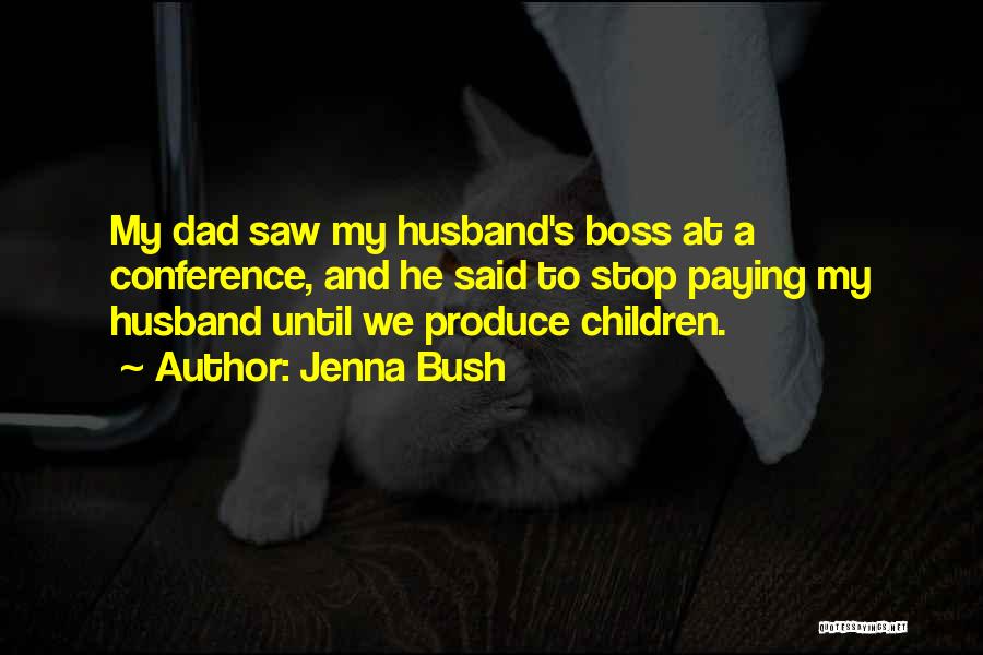 Jenna Bush Quotes: My Dad Saw My Husband's Boss At A Conference, And He Said To Stop Paying My Husband Until We Produce
