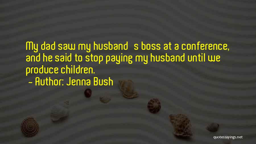 Jenna Bush Quotes: My Dad Saw My Husband's Boss At A Conference, And He Said To Stop Paying My Husband Until We Produce